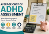 Average Cost of ADHD Assessment: What to Know Before Booking average cost of adhd assessment